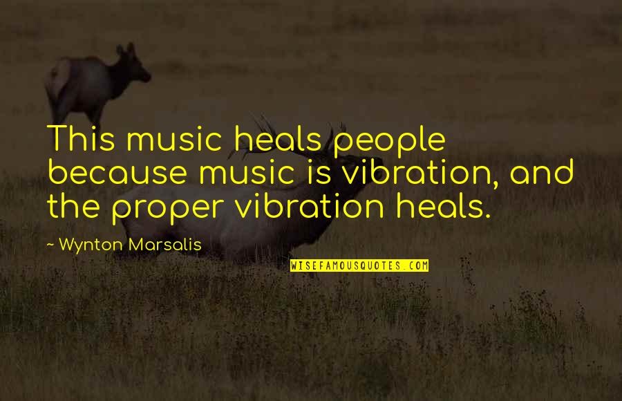 Marsalis Quotes By Wynton Marsalis: This music heals people because music is vibration,