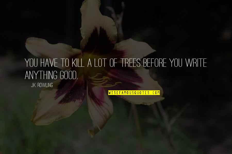 Marsalles Quotes By J.K. Rowling: You have to kill a lot of trees