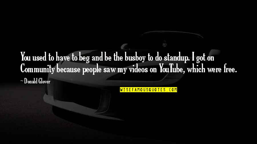 Marsalles's Quotes By Donald Glover: You used to have to beg and be