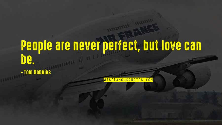Marsanne Quotes By Tom Robbins: People are never perfect, but love can be. Marsanne Quotes By Tom Robbins: People are never perfect, but love can be.