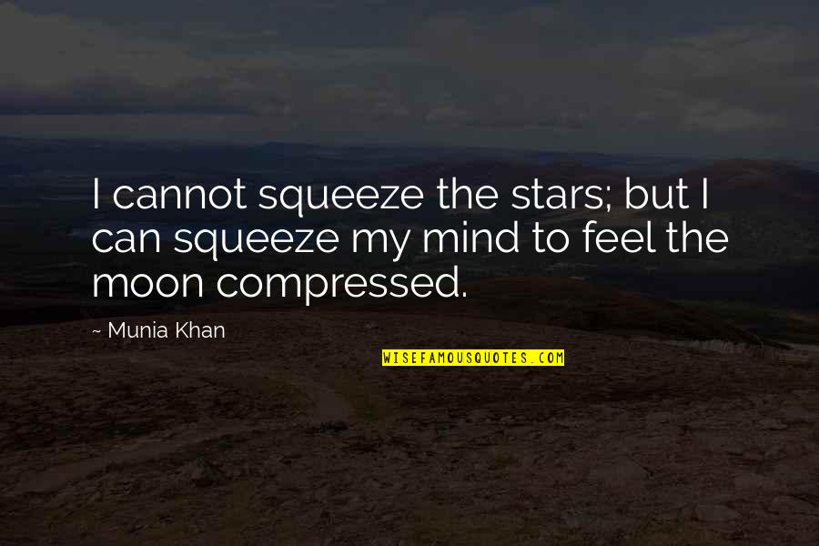 Marsanos Quotes By Munia Khan: I cannot squeeze the stars; but I can