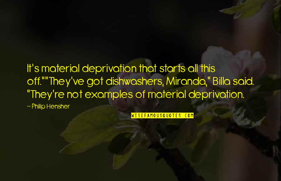 Marsatta Quotes By Philip Hensher: It's material deprivation that starts all this off.""They've