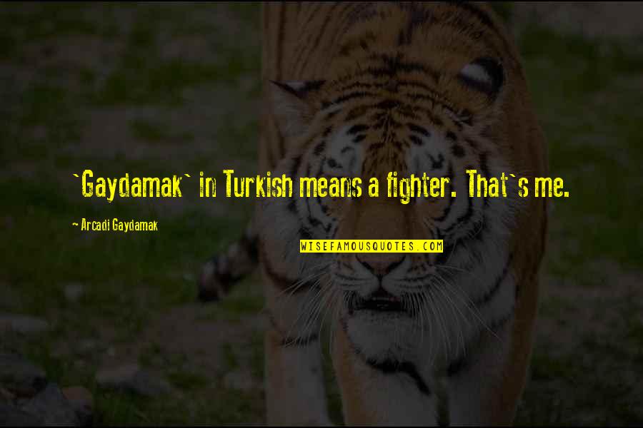 Marsay Jackson Quotes By Arcadi Gaydamak: 'Gaydamak' in Turkish means a fighter. That's me.