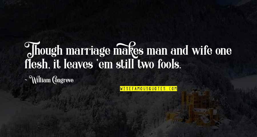 Marschner Hans Quotes By William Congreve: Though marriage makes man and wife one flesh,
