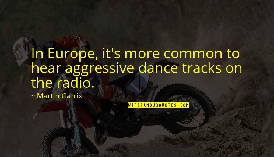 Marschner Kurt Quotes By Martin Garrix: In Europe, it's more common to hear aggressive