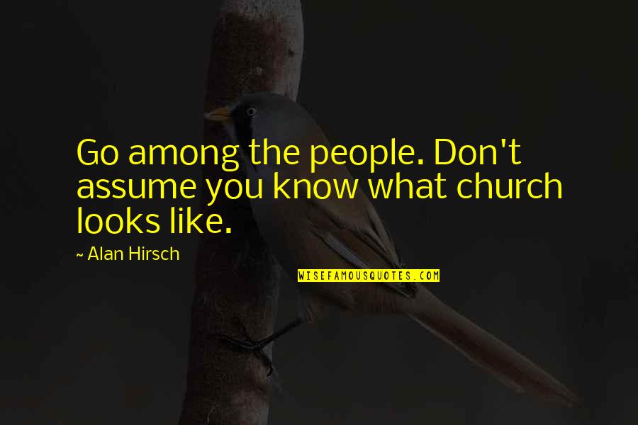 Marsden Hartley Quotes By Alan Hirsch: Go among the people. Don't assume you know