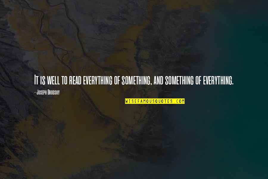 Marsden Hartley Quotes By Joseph Brodsky: It is well to read everything of something,