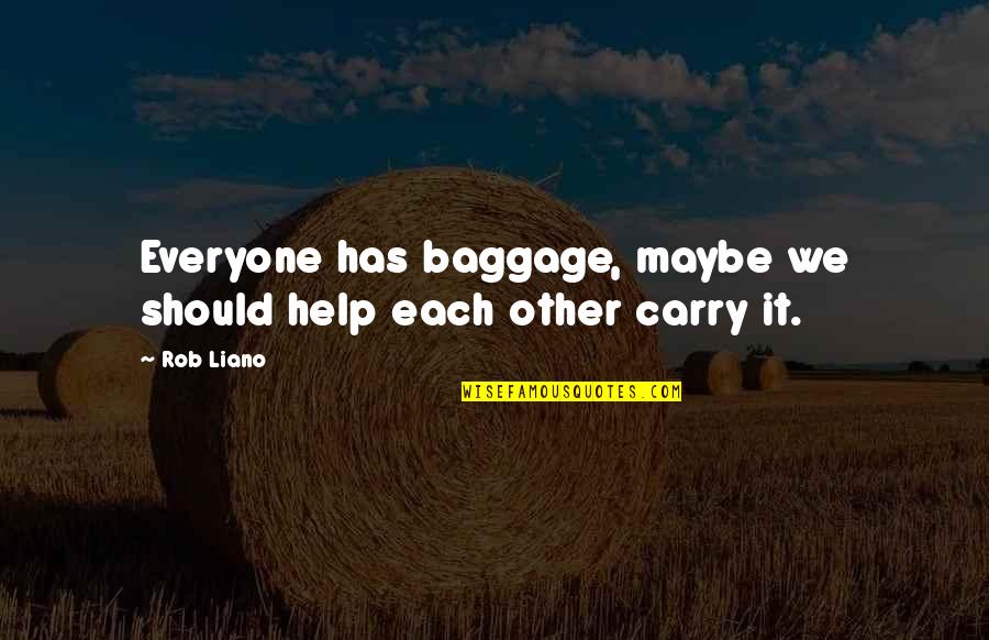 Marsdens Holiday Quotes By Rob Liano: Everyone has baggage, maybe we should help each