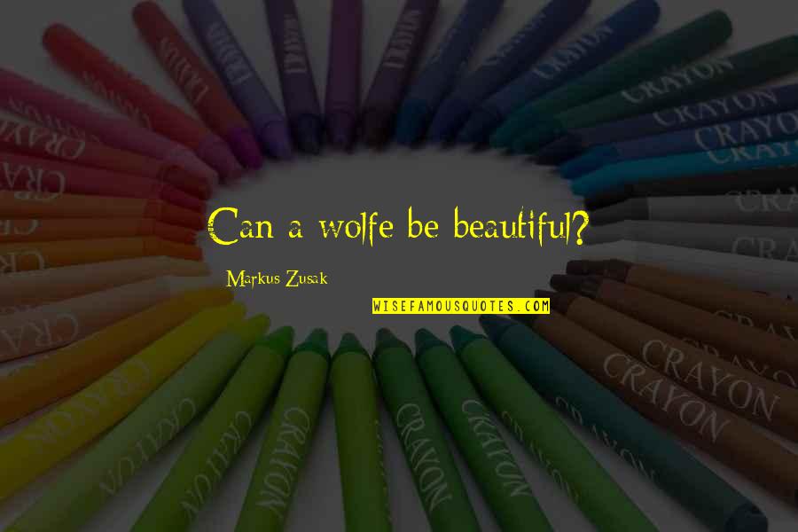 Marseille Basil Quotes By Markus Zusak: Can a wolfe be beautiful? Marseille Basil Quotes By Markus Zusak: Can a wolfe be beautiful?