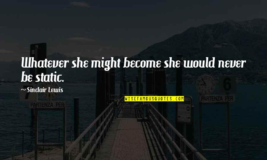 Marseille Quote Quotes By Sinclair Lewis: Whatever she might become she would never be