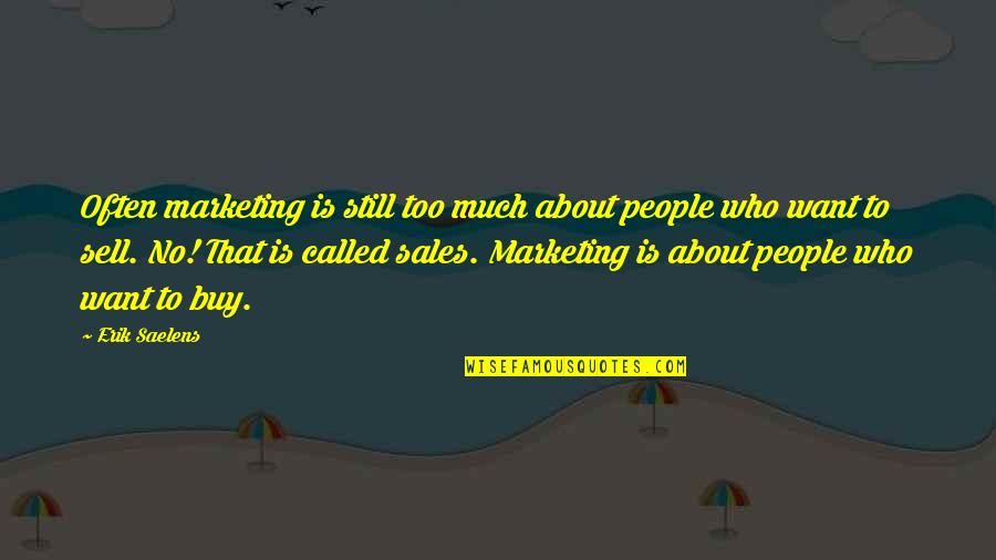 Marsellus 710 Quotes By Erik Saelens: Often marketing is still too much about people