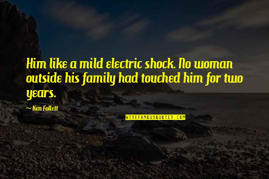 Marsfield Australia Quotes By Ken Follett: Him like a mild electric shock. No woman Marsfield Australia Quotes By Ken Follett: Him like a mild electric shock. No woman
