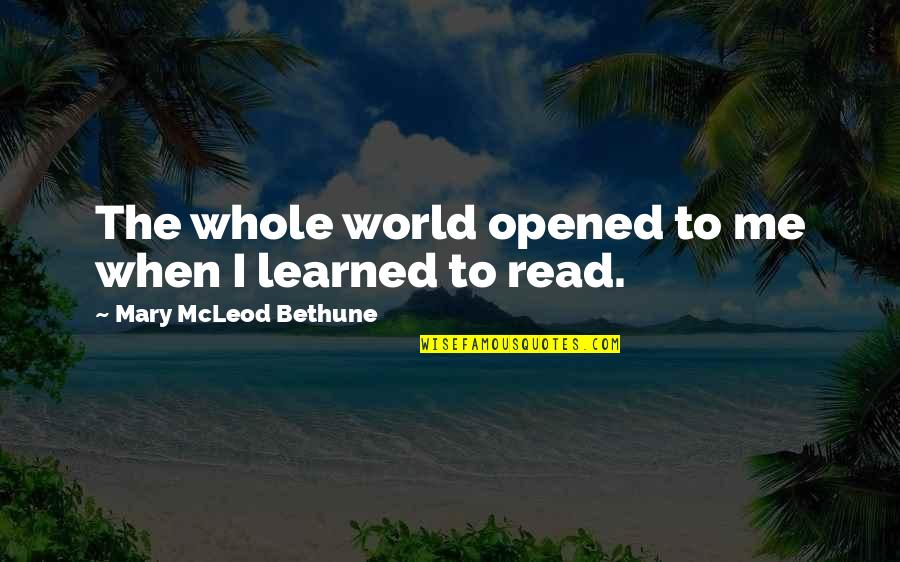 Marsfield Australia Quotes By Mary McLeod Bethune: The whole world opened to me when I Marsfield Australia Quotes By Mary McLeod Bethune: The whole world opened to me when I