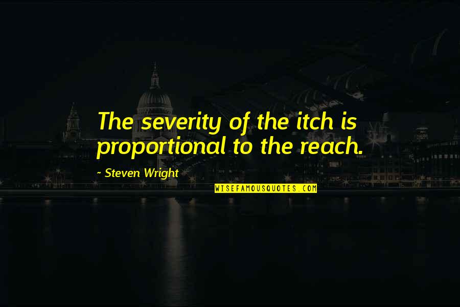 Marsh Pond Quotes By Steven Wright: The severity of the itch is proportional to Marsh Pond Quotes By Steven Wright: The severity of the itch is proportional to