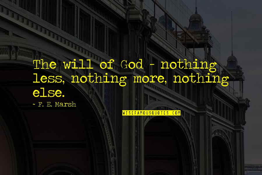 Marsh Quotes By F. E. Marsh: The will of God - nothing less, nothing