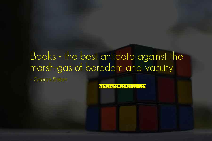Marsh Quotes By George Steiner: Books - the best antidote against the marsh-gas