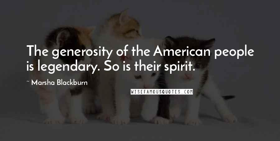 Marsha Blackburn quotes: The generosity of the American people is legendary. So is their spirit.