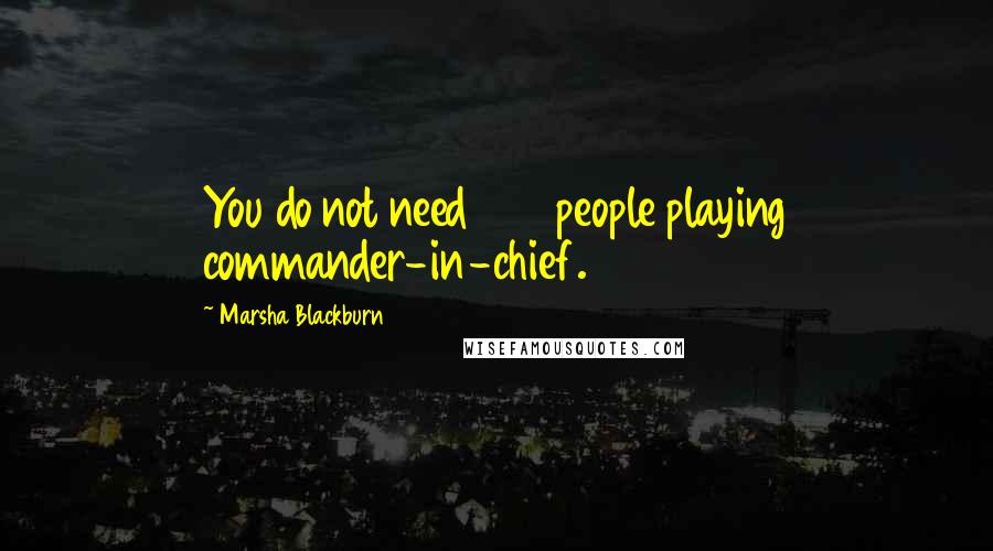 Marsha Blackburn quotes: You do not need 435 people playing commander-in-chief.