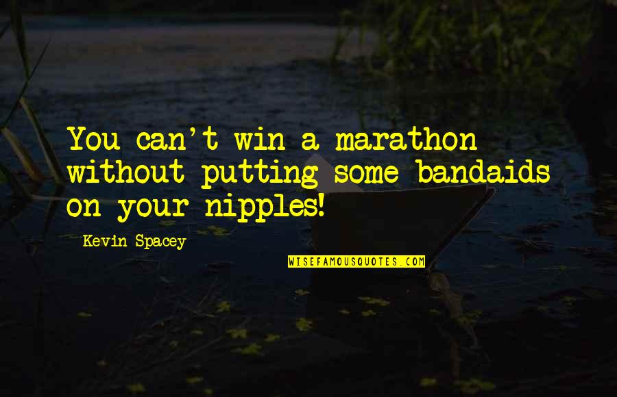 Marsha Brady Quotes By Kevin Spacey: You can't win a marathon without putting some