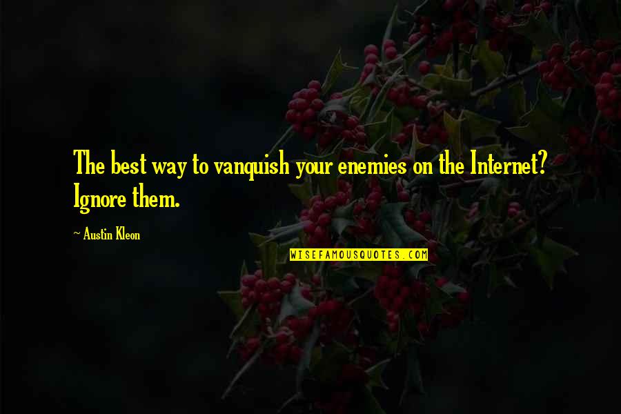 Marsha Marsha Marsha Quote Quotes By Austin Kleon: The best way to vanquish your enemies on