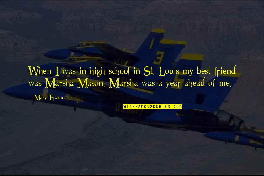 Marsha Marsha Marsha Quotes By Mary Frann: When I was in high school in St. Marsha Marsha Marsha Quotes By Mary Frann: When I was in high school in St.