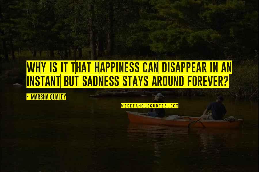 Marsha Quotes By Marsha Qualey: Why is it that happiness can disappear in