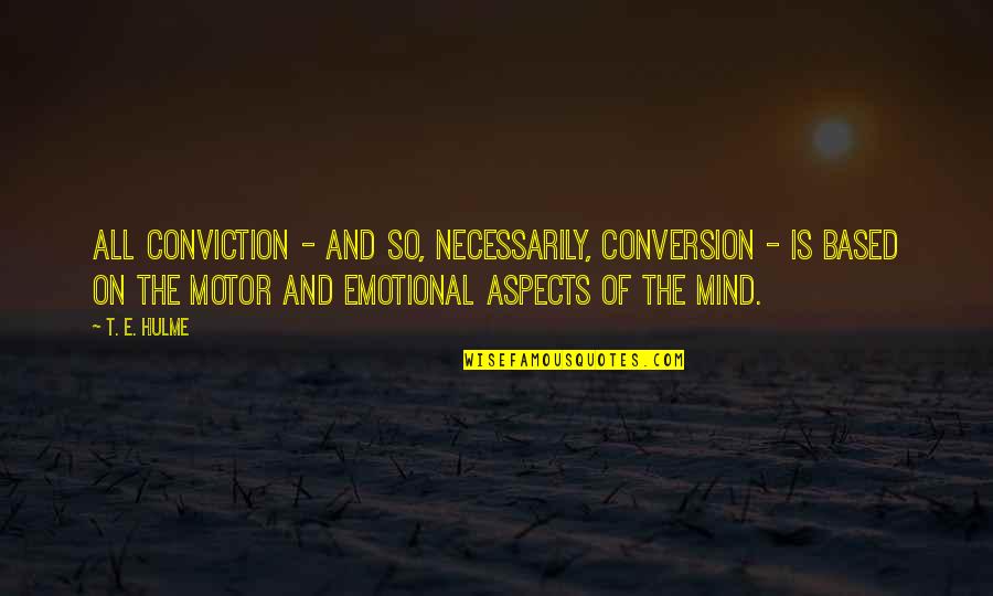 Marshal Blucher Quotes By T. E. Hulme: All conviction - and so, necessarily, conversion - Marshal Blucher Quotes By T. E. Hulme: All conviction - and so, necessarily, conversion -