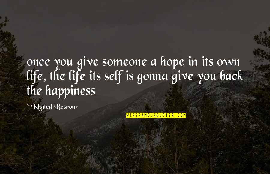 Marshalee By His Blood Quotes By Khaled Besrour: once you give someone a hope in its Marshalee By His Blood Quotes By Khaled Besrour: once you give someone a hope in its
