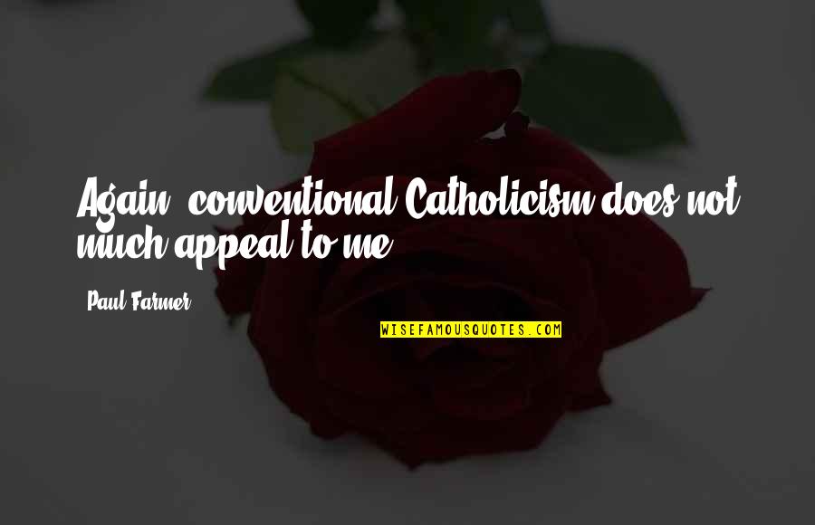 Marshalee By His Blood Quotes By Paul Farmer: Again, conventional Catholicism does not much appeal to