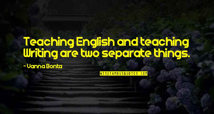 Marshalee Liquor Quotes By Vanna Bonta: Teaching English and teaching Writing are two separate