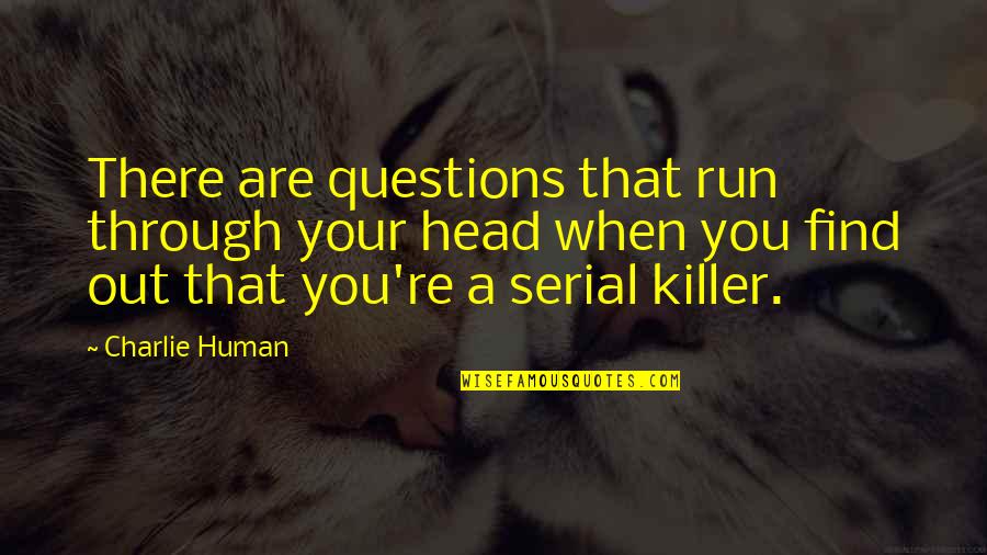 Marshall Bruce Mathers Quotes By Charlie Human: There are questions that run through your head