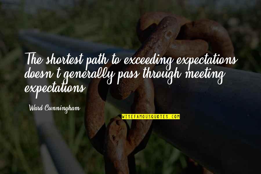 Marshall Eriksen Quotes By Ward Cunningham: The shortest path to exceeding expectations doesn't generally
