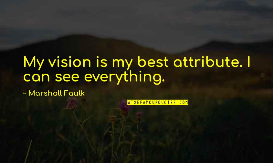 Marshall Faulk Quotes By Marshall Faulk: My vision is my best attribute. I can