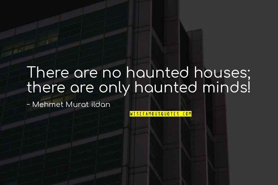 Marshall Faulk Quotes By Mehmet Murat Ildan: There are no haunted houses; there are only
