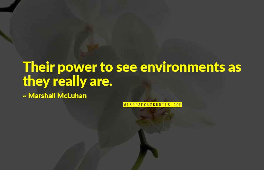 Marshall Mcluhan Media Quotes By Marshall McLuhan: Their power to see environments as they really