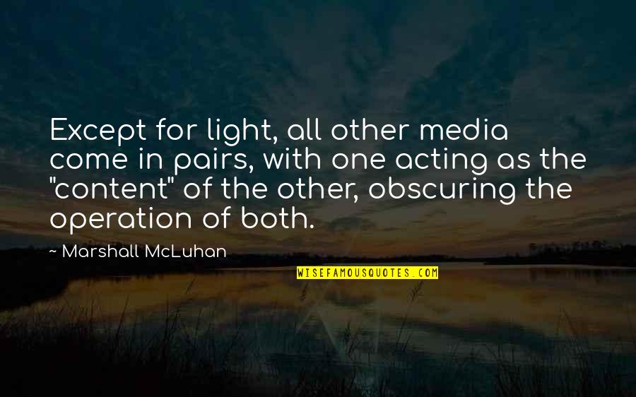Marshall Mcluhan Media Quotes By Marshall McLuhan: Except for light, all other media come in