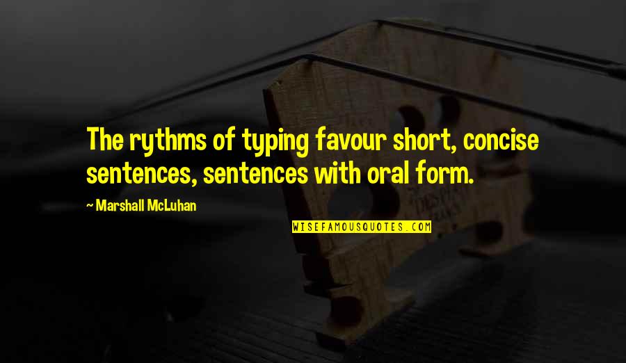 Marshall Mcluhan Quotes By Marshall McLuhan: The rythms of typing favour short, concise sentences,