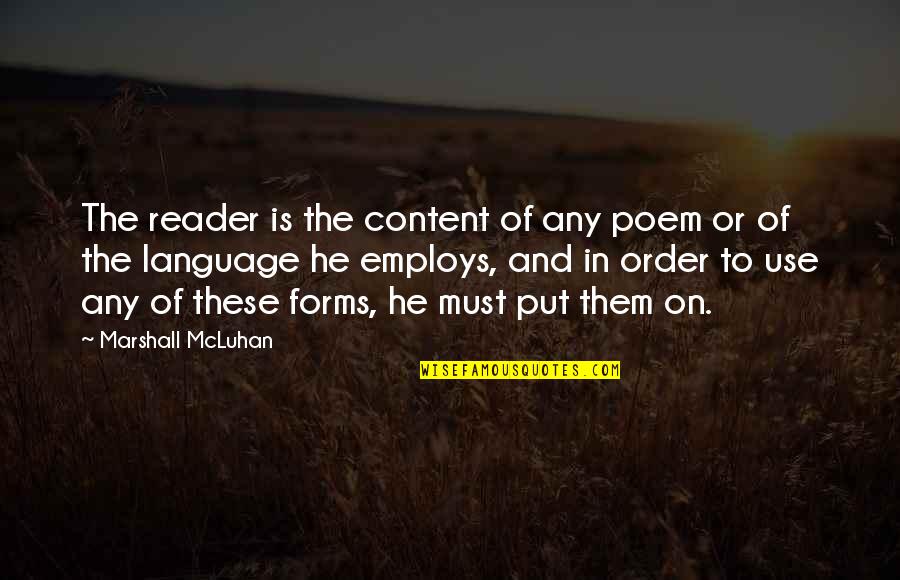 Marshall Mcluhan Quotes By Marshall McLuhan: The reader is the content of any poem