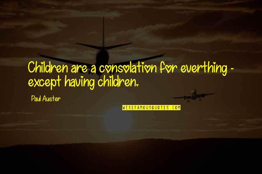 Marshall Mcluhan The Medium Is The Message Quotes By Paul Auster: Children are a consolation for everthing - except