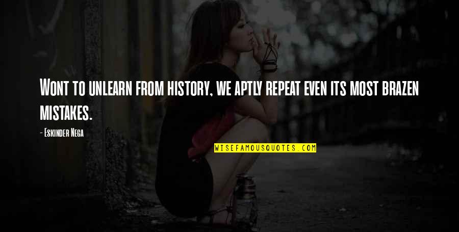 Marshall Paw Patrol Quotes By Eskinder Nega: Wont to unlearn from history, we aptly repeat