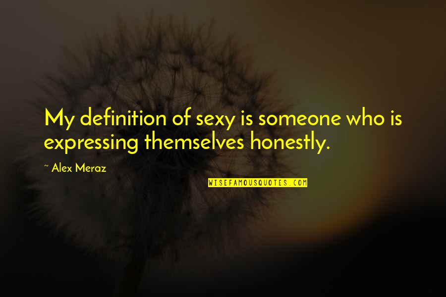 Marshall Plan Historian Quotes By Alex Meraz: My definition of sexy is someone who is
