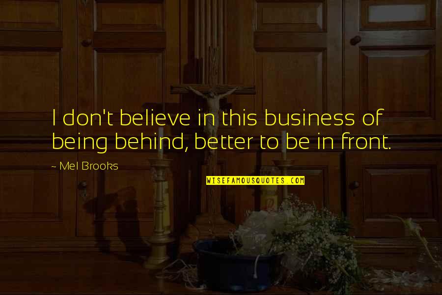 Marshall Plan Historian Quotes By Mel Brooks: I don't believe in this business of being