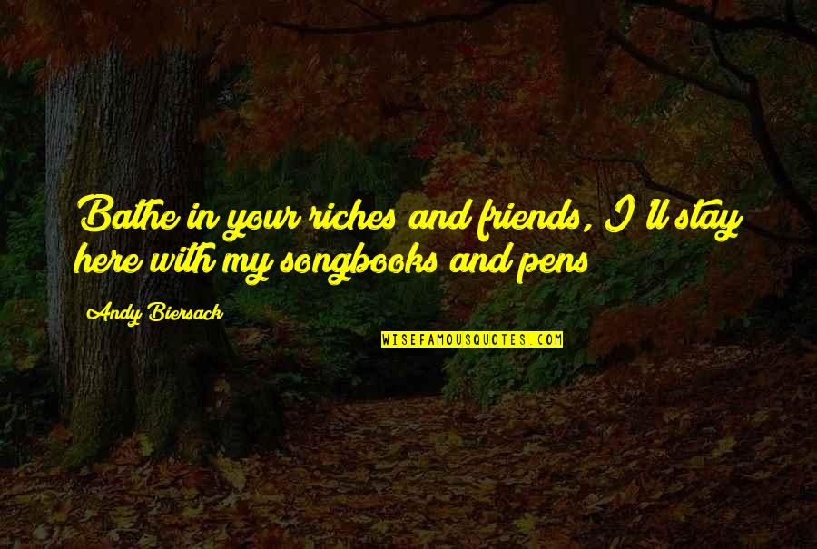 Marshall Plan Quotes By Andy Biersack: Bathe in your riches and friends, I'll stay