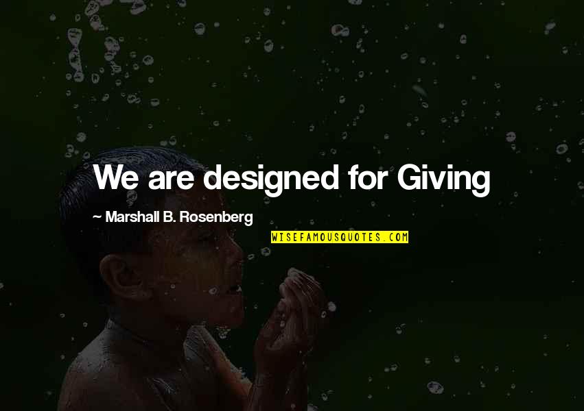 Marshall Quotes By Marshall B. Rosenberg: We are designed for Giving