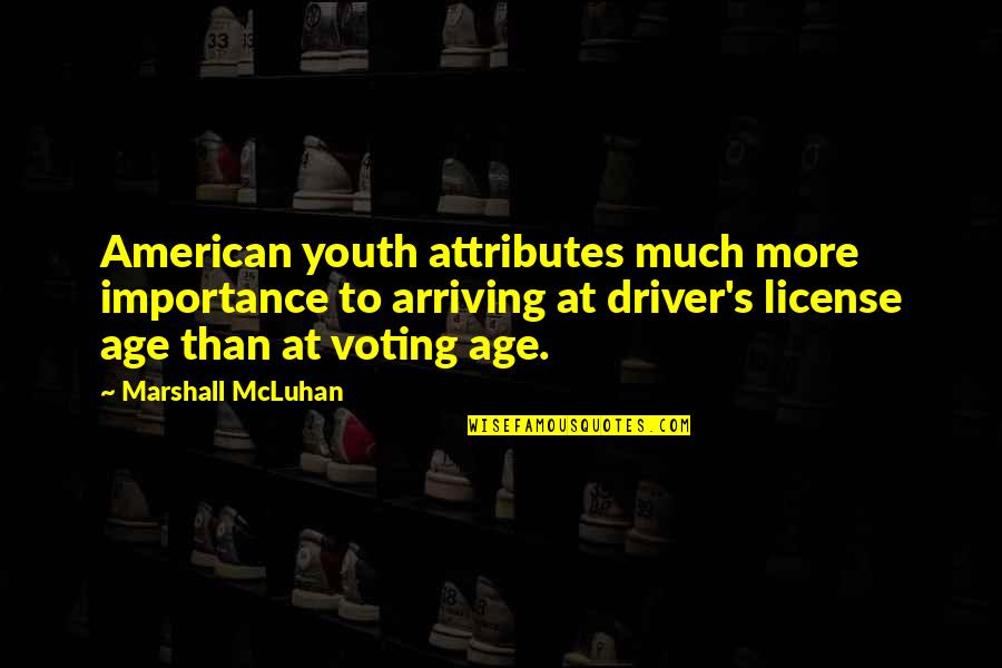 Marshall Quotes By Marshall McLuhan: American youth attributes much more importance to arriving