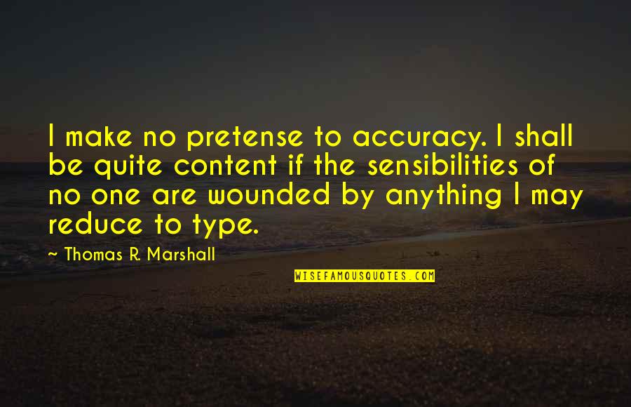 Marshall Quotes By Thomas R. Marshall: I make no pretense to accuracy. I shall
