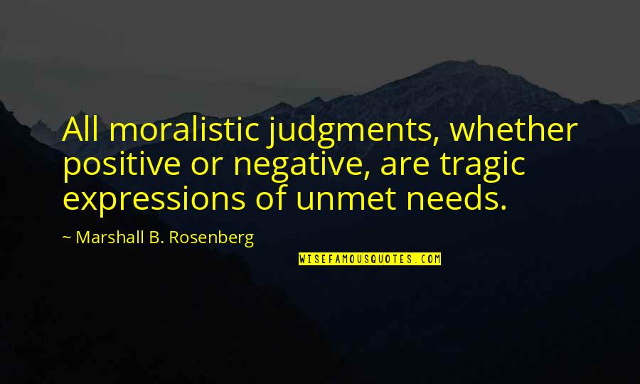 Marshall Rosenberg Quotes By Marshall B. Rosenberg: All moralistic judgments, whether positive or negative, are
