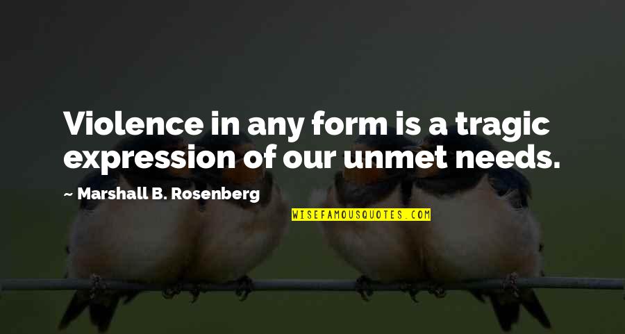 Marshall Rosenberg Quotes By Marshall B. Rosenberg: Violence in any form is a tragic expression