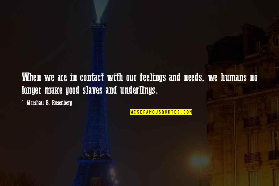 Marshall Rosenberg Quotes By Marshall B. Rosenberg: When we are in contact with our feelings