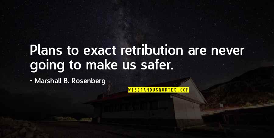 Marshall Rosenberg Quotes By Marshall B. Rosenberg: Plans to exact retribution are never going to
